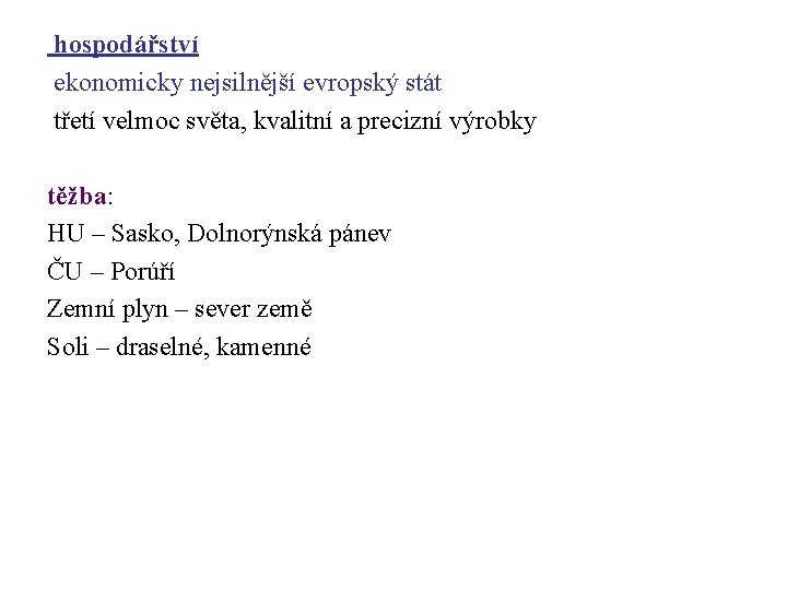 hospodářství ekonomicky nejsilnější evropský stát třetí velmoc světa, kvalitní a precizní výrobky těžba: HU