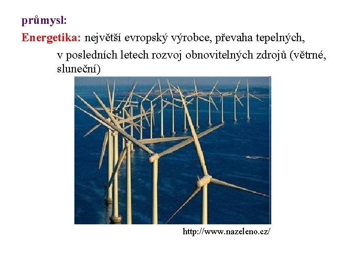 průmysl: Energetika: největší evropský výrobce, převaha tepelných, v posledních letech rozvoj obnovitelných zdrojů (větrné,