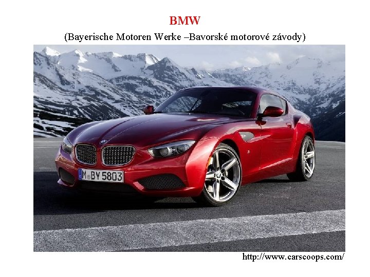 BMW (Bayerische Motoren Werke –Bavorské motorové závody) http: //www. carscoops. com/ 