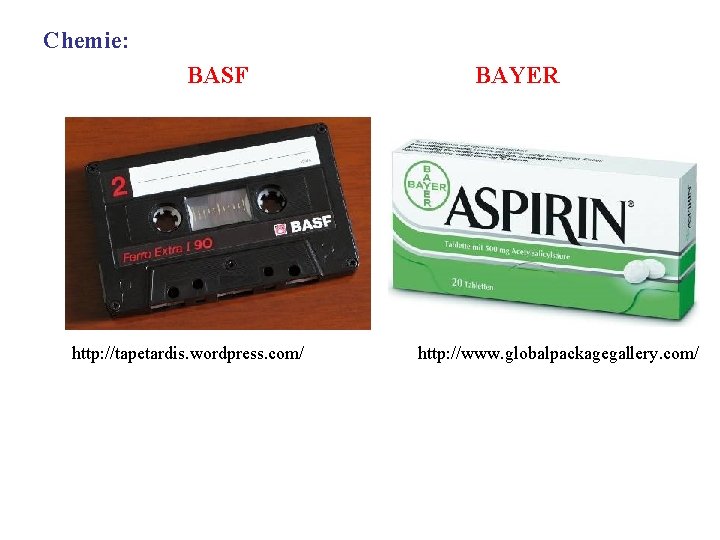 Chemie: BASF http: //tapetardis. wordpress. com/ BAYER http: //www. globalpackagegallery. com/ 