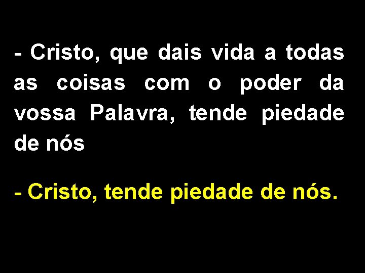 - Cristo, que dais vida a todas as coisas com o poder da vossa