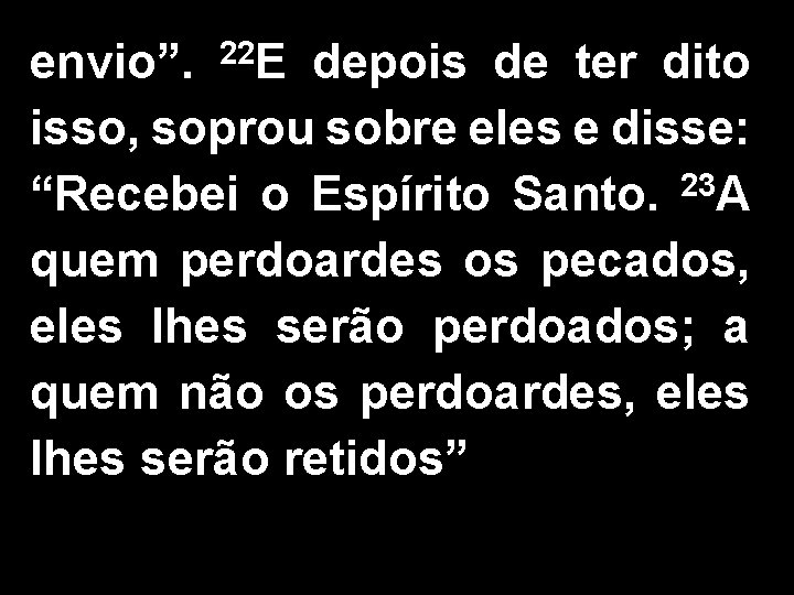 envio”. 22 E depois de ter dito isso, soprou sobre eles e disse: “Recebei