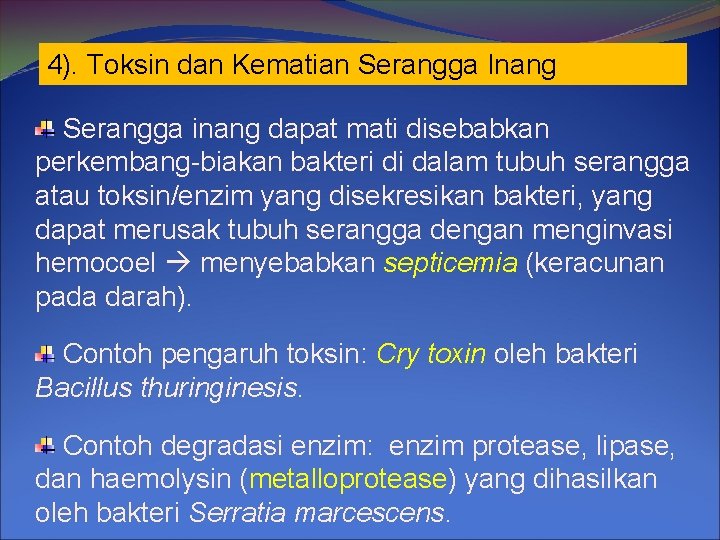 4). Toksin dan Kematian Serangga Inang Serangga inang dapat mati disebabkan perkembang-biakan bakteri di