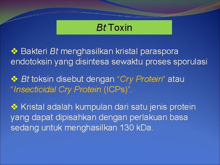Bt Toxin v Bakteri Bt menghasilkan kristal paraspora endotoksin yang disintesa sewaktu proses sporulasi