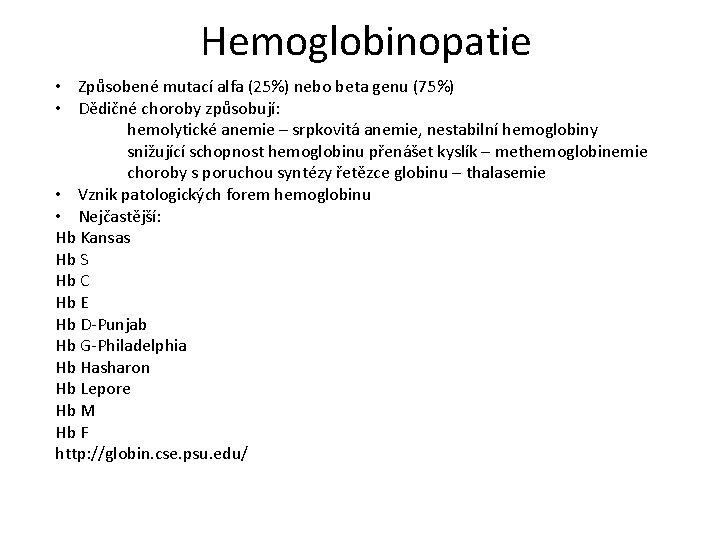 Hemoglobinopatie • Způsobené mutací alfa (25%) nebo beta genu (75%) • Dědičné choroby způsobují: