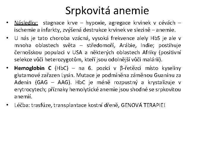 Srpkovitá anemie • Následky: stagnace krve – hypoxie, agregace krvinek v cévách – ischemie