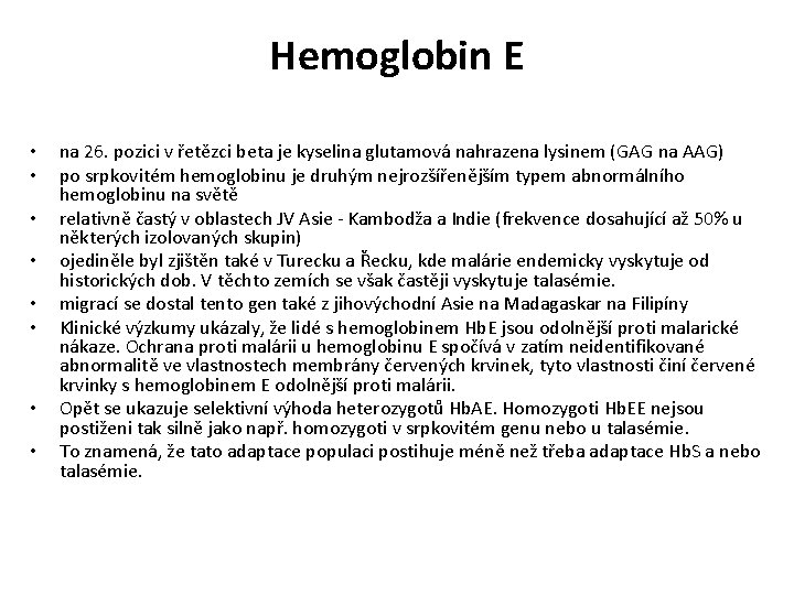 Hemoglobin E • • na 26. pozici v řetězci beta je kyselina glutamová nahrazena