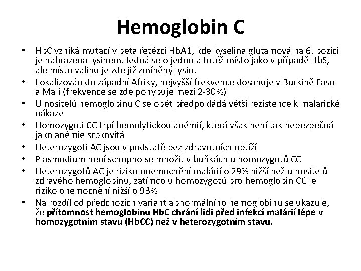 Hemoglobin C • Hb. C vzniká mutací v beta řetězci Hb. A 1, kde