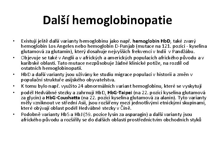 Další hemoglobinopatie • • • Existují ještě další varianty hemoglobinu jako např. hemoglobin Hb.