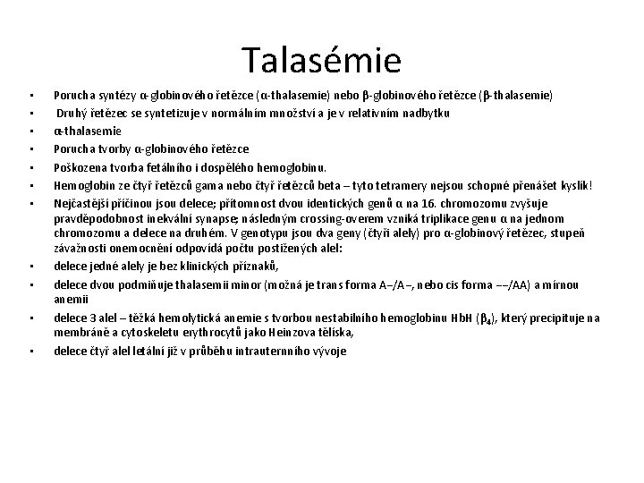 Talasémie • • • Porucha syntézy α-globinového řetězce (α-thalasemie) nebo β-globinového řetězce (β-thalasemie) Druhý