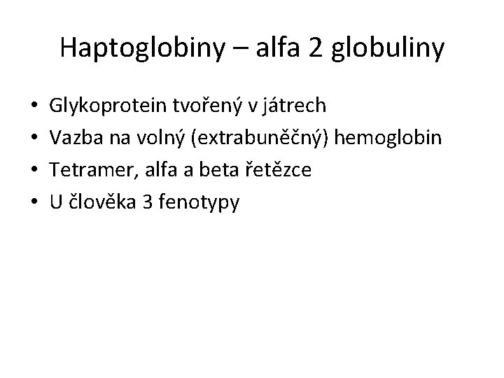 Haptoglobiny – alfa 2 globuliny • • Glykoprotein tvořený v játrech Vazba na volný