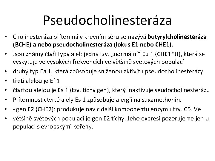 Pseudocholinesteráza • Cholinesteráza přítomná v krevním séru se nazývá butyrylcholinesteráza (BCHE) a nebo pseudocholinesteráza