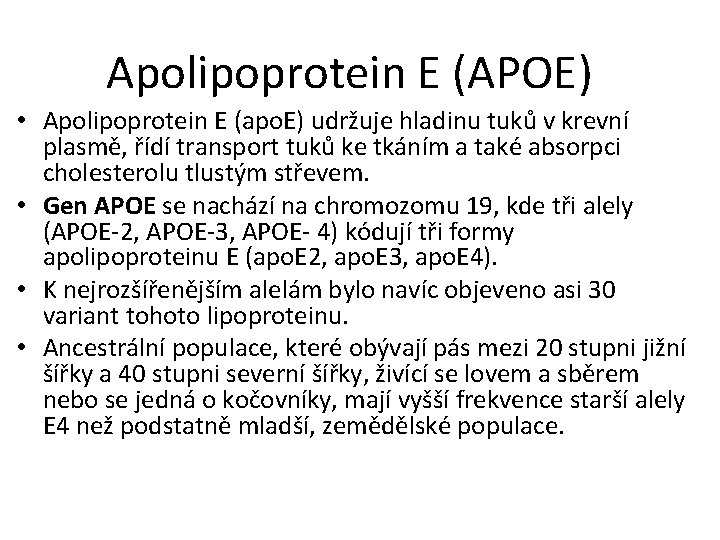 Apolipoprotein E (APOE) • Apolipoprotein E (apo. E) udržuje hladinu tuků v krevní plasmě,