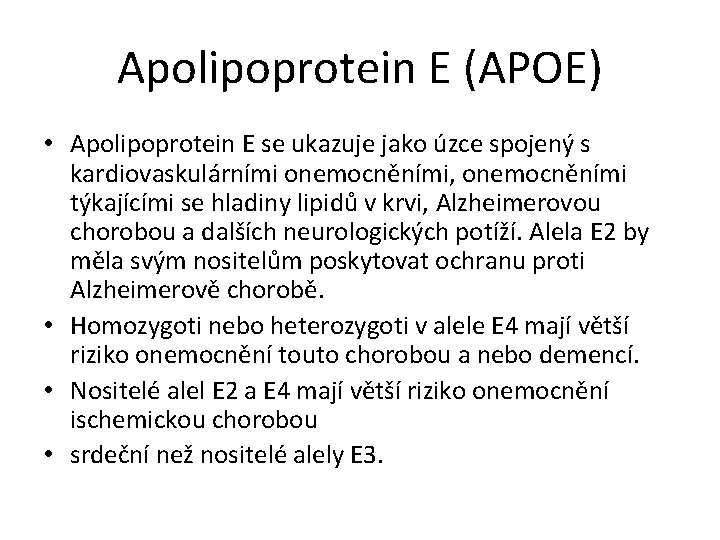 Apolipoprotein E (APOE) • Apolipoprotein E se ukazuje jako úzce spojený s kardiovaskulárními onemocněními,