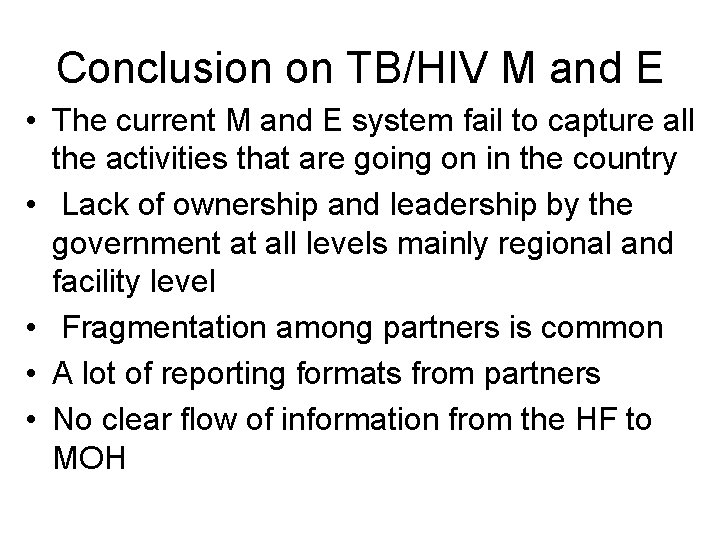 Conclusion on TB/HIV M and E • The current M and E system fail