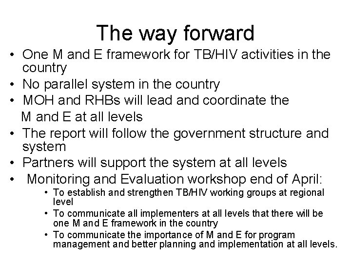 The way forward • One M and E framework for TB/HIV activities in the