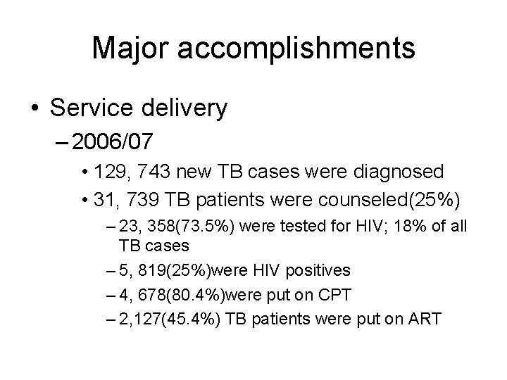 Major accomplishments • Service delivery – 2006/07 • 129, 743 new TB cases were