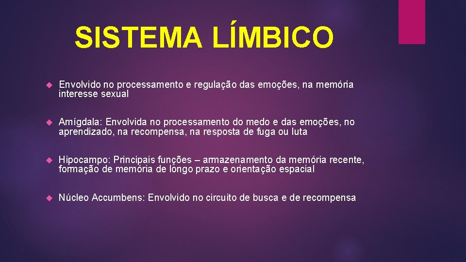 SISTEMA LÍMBICO Envolvido no processamento e regulação das emoções, na memória interesse sexual Amígdala: SISTEMA LÍMBICO Envolvido no processamento e regulação das emoções, na memória interesse sexual Amígdala: