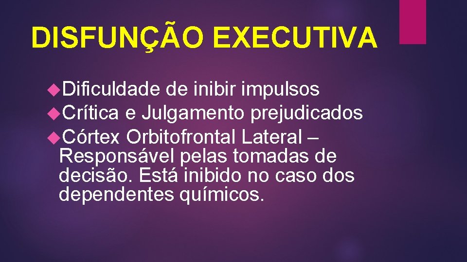 DISFUNÇÃO EXECUTIVA Dificuldade de inibir impulsos Crítica e Julgamento prejudicados Córtex Orbitofrontal Lateral – DISFUNÇÃO EXECUTIVA Dificuldade de inibir impulsos Crítica e Julgamento prejudicados Córtex Orbitofrontal Lateral –
