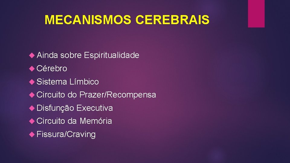 MECANISMOS CEREBRAIS Ainda sobre Espiritualidade Cérebro Sistema Límbico Circuito do Prazer/Recompensa Disfunção Circuito Executiva MECANISMOS CEREBRAIS Ainda sobre Espiritualidade Cérebro Sistema Límbico Circuito do Prazer/Recompensa Disfunção Circuito Executiva