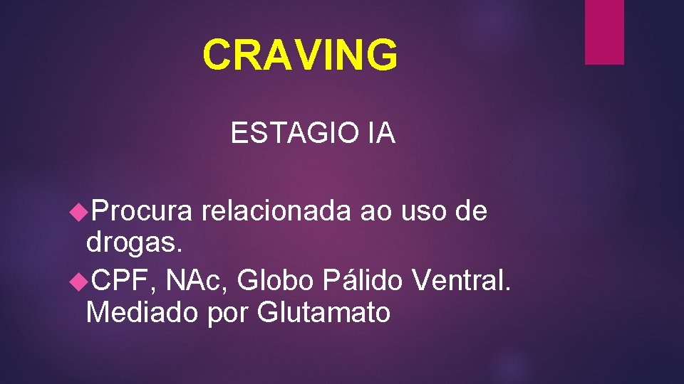 CRAVING ESTAGIO IA Procura relacionada ao uso de drogas. CPF, NAc, Globo Pálido Ventral. CRAVING ESTAGIO IA Procura relacionada ao uso de drogas. CPF, NAc, Globo Pálido Ventral.