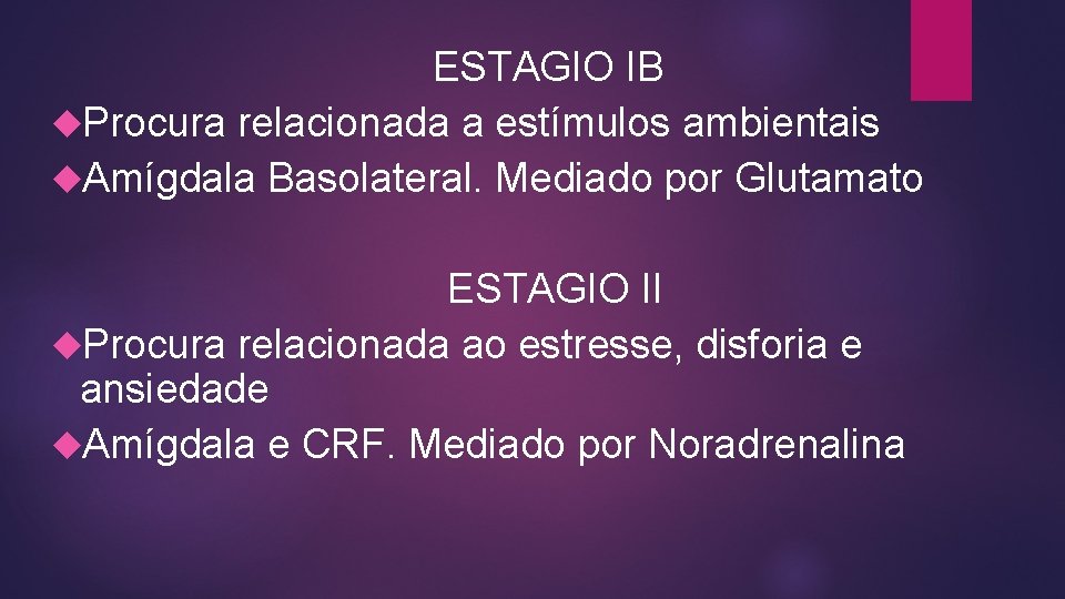 ESTAGIO IB Procura relacionada a estímulos ambientais Amígdala Basolateral. Mediado por Glutamato ESTAGIO II ESTAGIO IB Procura relacionada a estímulos ambientais Amígdala Basolateral. Mediado por Glutamato ESTAGIO II