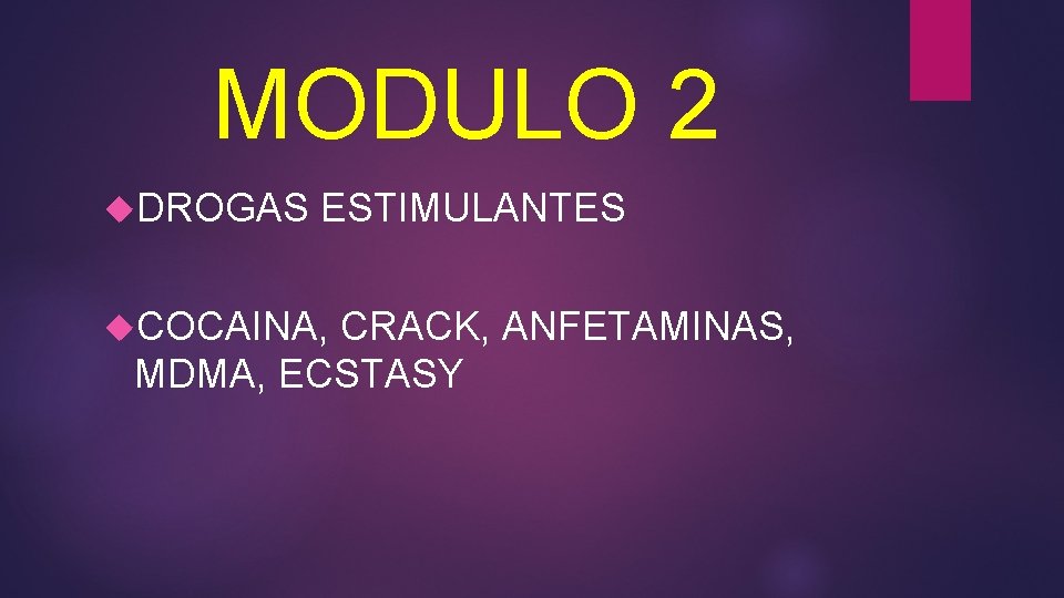 MODULO 2 DROGAS ESTIMULANTES COCAINA, CRACK, ANFETAMINAS, MDMA, ECSTASY MODULO 2 DROGAS ESTIMULANTES COCAINA, CRACK, ANFETAMINAS, MDMA, ECSTASY