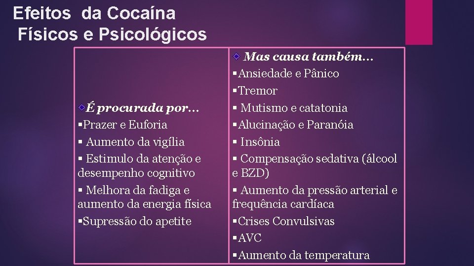 Efeitos da Cocaína Físicos e Psicológicos É procurada por… §Prazer e Euforia § Aumento Efeitos da Cocaína Físicos e Psicológicos É procurada por… §Prazer e Euforia § Aumento