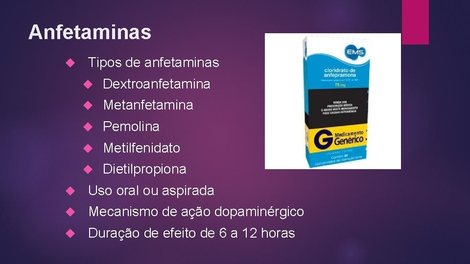 Anfetaminas Tipos de anfetaminas Dextroanfetamina Metanfetamina Pemolina Metilfenidato Dietilpropiona Uso oral ou aspirada Mecanismo Anfetaminas Tipos de anfetaminas Dextroanfetamina Metanfetamina Pemolina Metilfenidato Dietilpropiona Uso oral ou aspirada Mecanismo