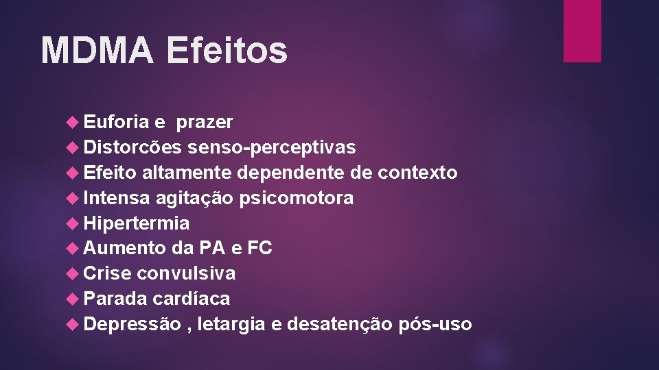 MDMA Efeitos Euforia e prazer Distorcões senso-perceptivas Efeito altamente dependente de contexto Intensa agitação MDMA Efeitos Euforia e prazer Distorcões senso-perceptivas Efeito altamente dependente de contexto Intensa agitação