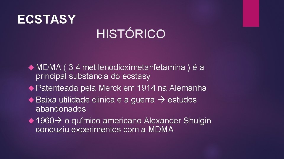 ECSTASY HISTÓRICO MDMA ( 3, 4 metilenodioximetanfetamina ) é a principal substancia do ecstasy ECSTASY HISTÓRICO MDMA ( 3, 4 metilenodioximetanfetamina ) é a principal substancia do ecstasy