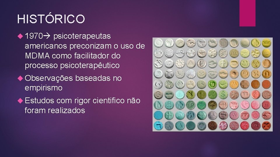 HISTÓRICO 1970 psicoterapeutas americanos preconizam o uso de MDMA como facilitador do processo psicoterapêutico HISTÓRICO 1970 psicoterapeutas americanos preconizam o uso de MDMA como facilitador do processo psicoterapêutico