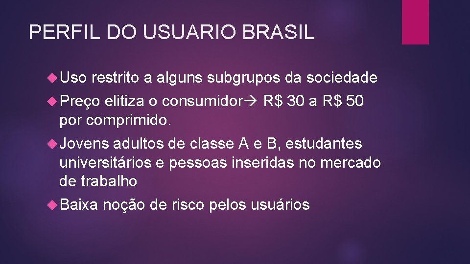 PERFIL DO USUARIO BRASIL Uso restrito a alguns subgrupos da sociedade Preço elitiza o PERFIL DO USUARIO BRASIL Uso restrito a alguns subgrupos da sociedade Preço elitiza o