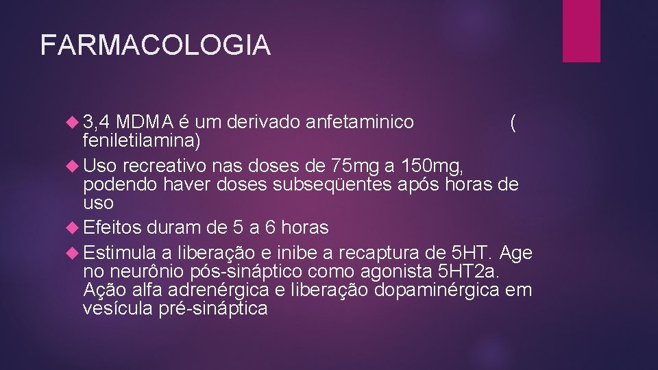 FARMACOLOGIA 3, 4 MDMA é um derivado anfetaminico ( feniletilamina) Uso recreativo nas doses FARMACOLOGIA 3, 4 MDMA é um derivado anfetaminico ( feniletilamina) Uso recreativo nas doses