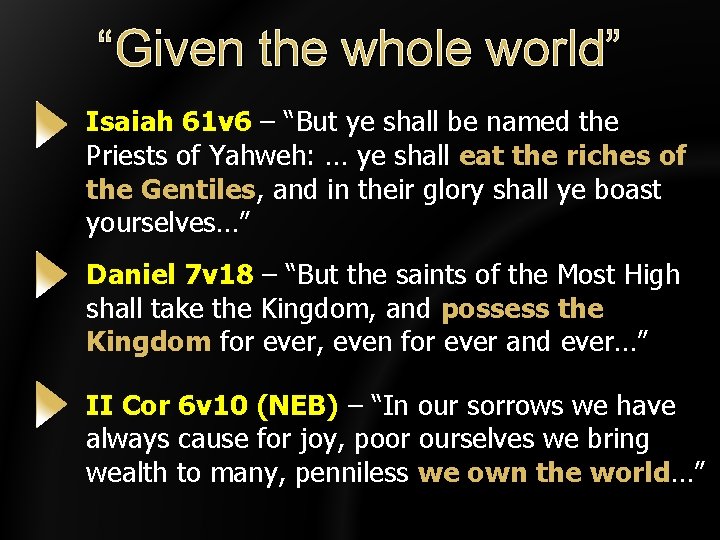 “Given the whole world” Isaiah 61 v 6 – “But ye shall be named
