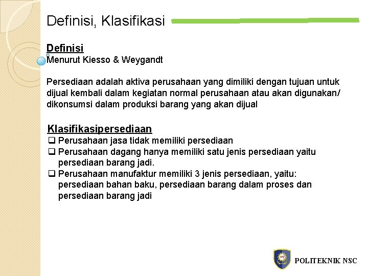 Definisi, Klasifikasi Definisi Menurut Kiesso & Weygandt Persediaan adalah aktiva perusahaan yang dimiliki dengan