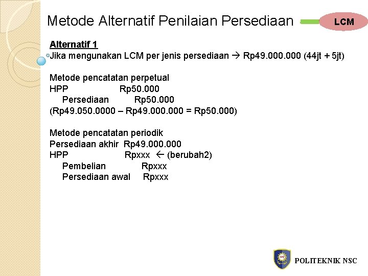 Metode Alternatif Penilaian Persediaan LCM Alternatif 1 Jika mengunakan LCM per jenis persediaan Rp