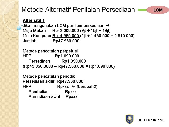 Metode Alternatif Penilaian Persediaan LCM Alternatif 1 Jika mengunakan LCM per item persediaan Meja