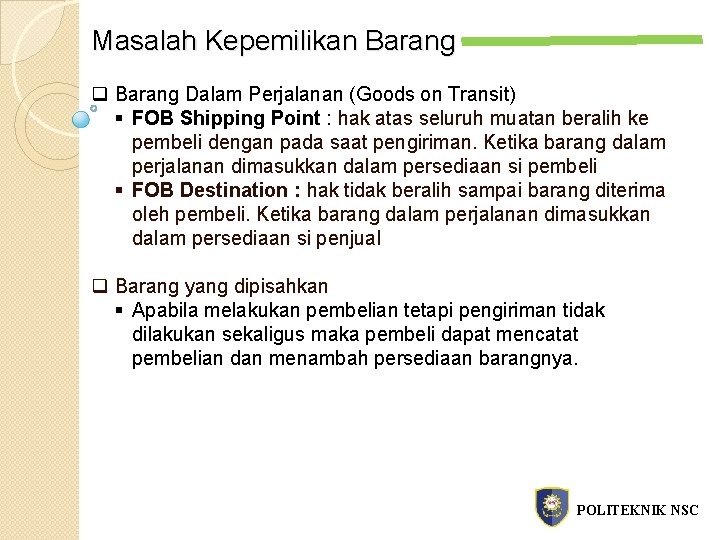 Masalah Kepemilikan Barang q Barang Dalam Perjalanan (Goods on Transit) § FOB Shipping Point