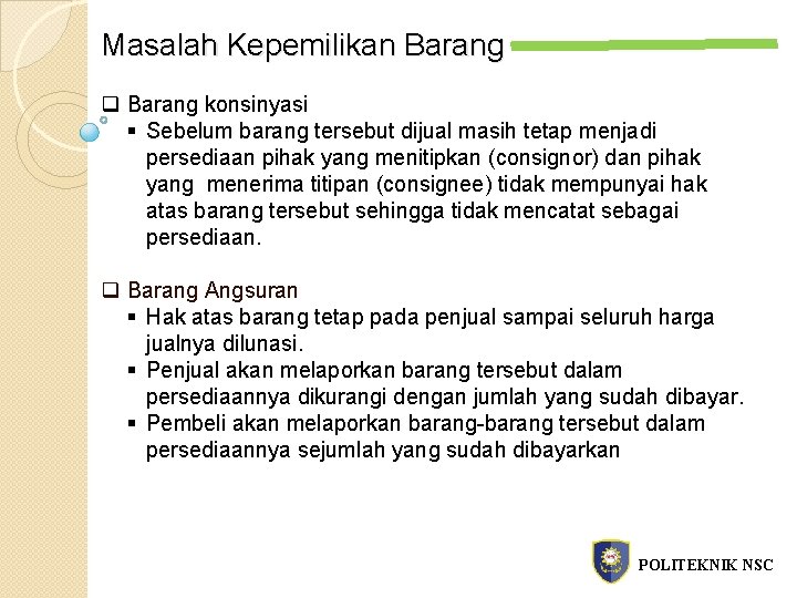 Masalah Kepemilikan Barang q Barang konsinyasi § Sebelum barang tersebut dijual masih tetap menjadi