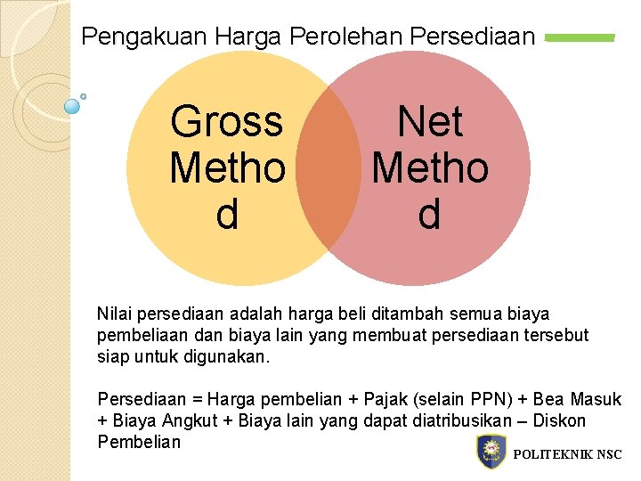 Pengakuan Harga Perolehan Persediaan Gross Metho d Net Metho d Nilai persediaan adalah harga