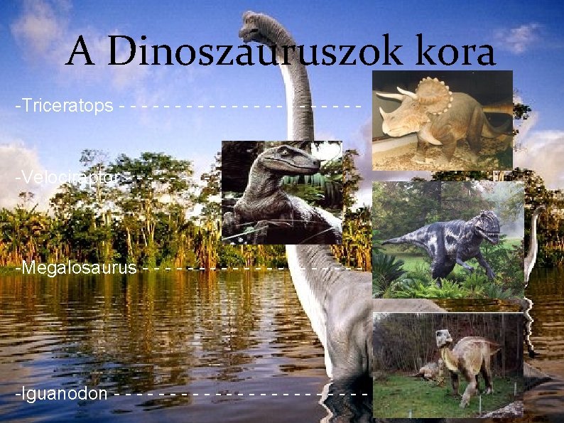 A Dinoszauruszok kora -Triceratops - - - - - -Triceratops -Velociraptor - - -