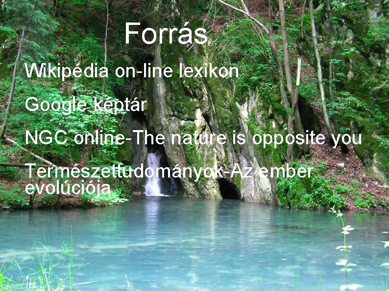 Forrás Wikipédia on-line lexikon Google képtár NGC online-The nature is opposite you Természettudományok-Az ember