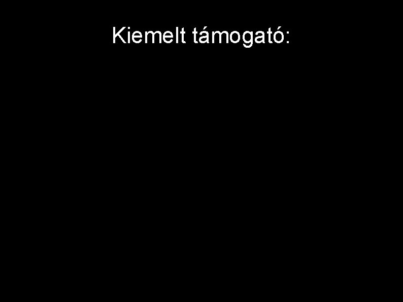 Kiemelt támogató: Kiemelt támogató:
