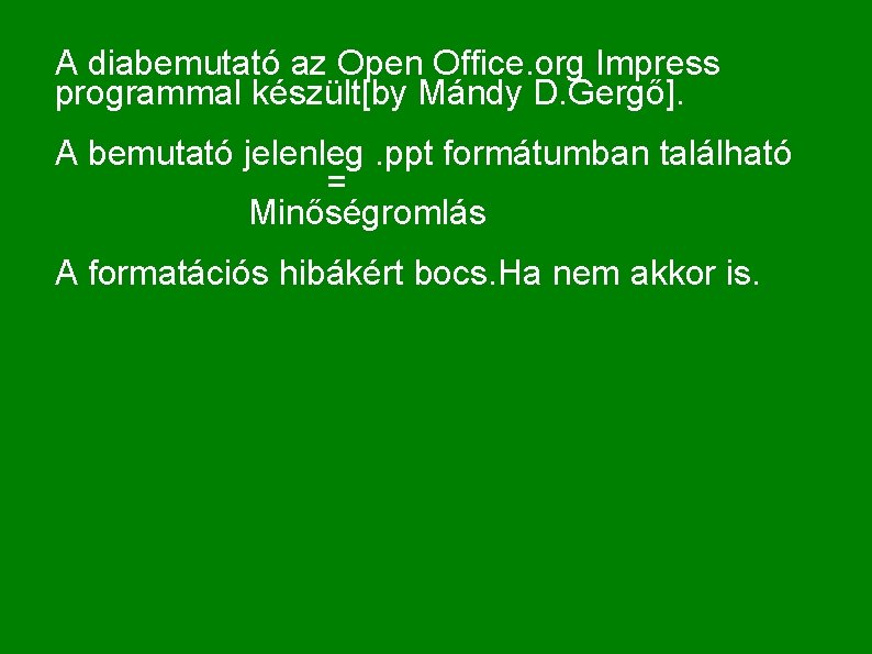 A diabemutató az Open Office. org Impress programmal készült[by Mándy D. Gergő]. A bemutató