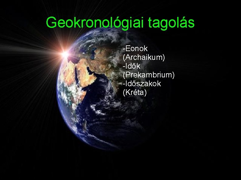 Geokronológiai tagolás -Eonok (Archaikum) -Idők (Prekambrium) -Időszakok (Kréta) Geokronológiai tagolás -Eonok (Archaikum) -Idők (Prekambrium) -Időszakok (Kréta)