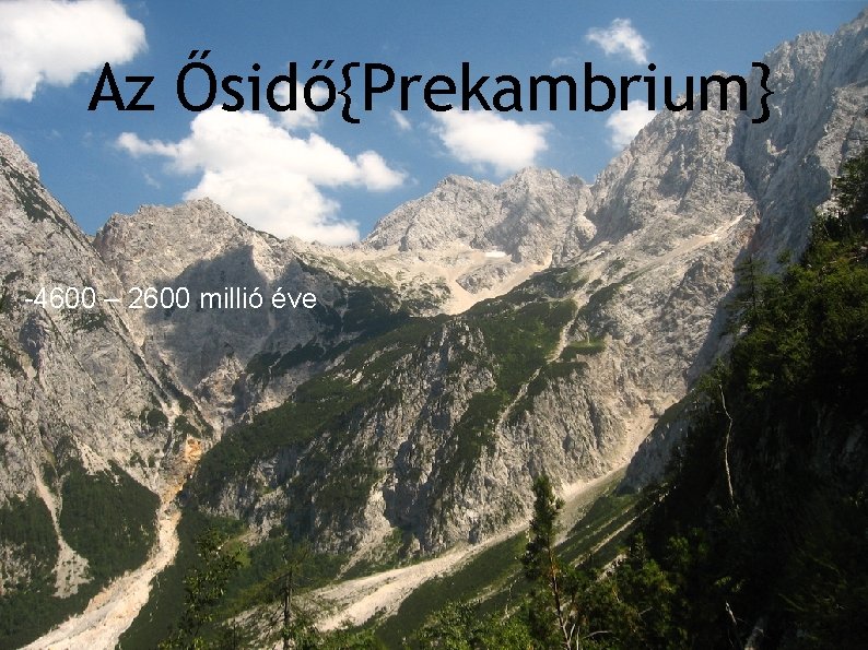 Az Ősidő{Prekambrium} -4600 – 2600 milliárd éve -4600 – 2600 millió éve 