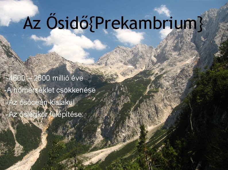 Az Ősidő{Prekambrium} -4600 – 2600 milliárd éve -4600 – 2600 millió éve -A hőmérséklet