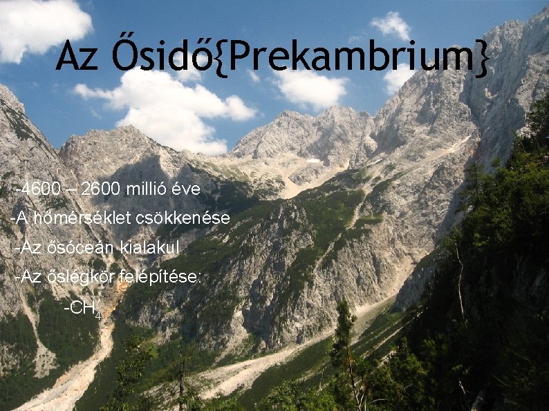 Az Ősidő{Prekambrium} -4600 – 2600 milliárd éve -4600 – 2600 millió milliárd éve -A