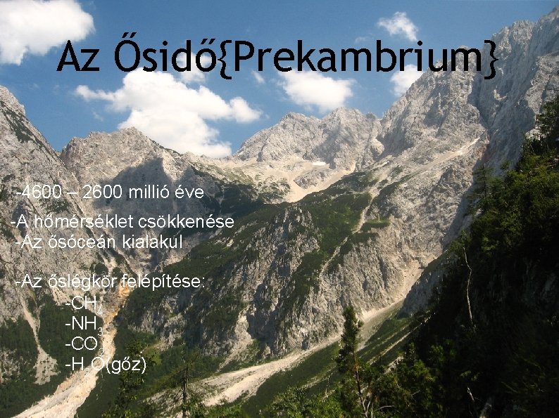 Az Ősidő{Prekambrium} -4600 – 2600 milliárd éve -4600 – 2600 millió milliárd éve -A Az Ősidő{Prekambrium} -4600 – 2600 milliárd éve -4600 – 2600 millió milliárd éve -A